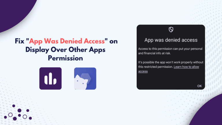How to Fix “App Was Denied Access” on Display Over Other Apps Permission
